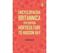 Encyclopaedia Britannica, 11th Edition, Horticulture to Hudson Bay