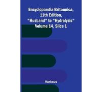 Encyclopaedia Britannica, 11th Edition, "Husband" to "Hydrolysis" Volume 14, Slice 1