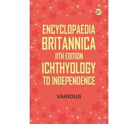 Encyclopaedia Britannica, 11th Edition, Ichthyology to Independence