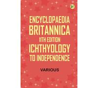 Encyclopaedia Britannica, 11th Edition, Ichthyology to Independence