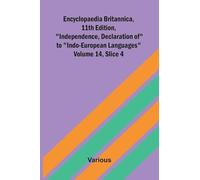 Encyclopaedia Britannica, 11th Edition, "Independence, Declaration of" to "Indo-European Languages" Volume 14, Slice 4