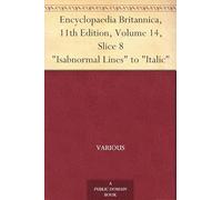 Encyclopaedia Britannica, 11th Edition, "Isabnormal Lines" to "Italic"