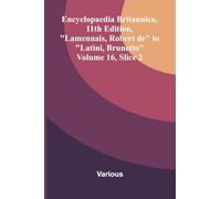 Encyclopaedia Britannica, 11th Edition, "Lamennais, Robert de" to "Latini, Brunetto" Volume 16, Slice 2