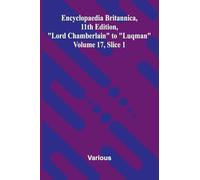 Encyclopaedia Britannica, 11th Edition, "Lord Chamberlain" to "Luqman" Volume 17, Slice 1