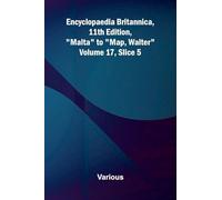 Encyclopaedia Britannica, 11th Edition, "Malta" to "Map, Walter" Volume 17, Slice 5