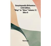 Encyclopaedia Britannica, 11th Edition, "Map" to "Mars" Volume 17, Slice 6