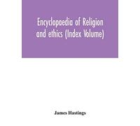Encyclopaedia Of Religion And Ethics (Index Volume)