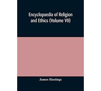 Encyclopaedia Of Religion And Ethics (Volume Vii)