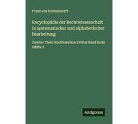 Encyclopädie der Rechtwissenschaft in systematischer und alphabetischer Bearbeitung: Zweiter Theil: Rechtslexikon Dritter Band Erste Hälfte 2