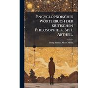 Encyclopädisches Wörterbuch der kritischen Philosophie. 4. Bd. 1. Abtheil.
