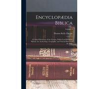 Encyclopædia Biblica: A Critical Dictionary Of The Literary, Political And Religious History, The Archæology, Geography, And Natural History