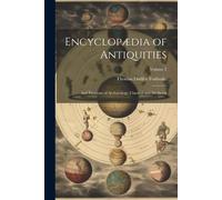 Encyclopædia Of Antiquities: And Elements Of Archaeology, Classical And Mediæval; Volume 2