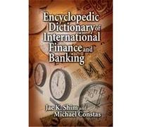 Encyclopedia Dictionary of International Finance and Banking Jae K. Shim (Auteur)