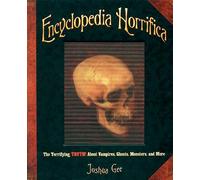Encyclopedia Horrifica: Terrifying Truth About Vampires, Ghosts, Monsters, and More