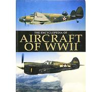 Encyclopedia of Aircraft of Wwii
