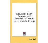 Encyclopedia of Amateur and Professional Magic for Home and Stage