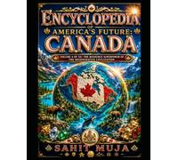 ENCYCLOPEDIA OF AMERICA’S FUTURE: CANADA: VOLUME 4 OF 35: RESOURCES, ENERGY, CRITICAL MINERALS, WATER, TECHNOLOGY, HUMAN POTENTIAL AND THE $30 TRILLION REGENERATIVE CIVILIZATION