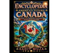 ENCYCLOPEDIA OF AMERICA’S FUTURE: CANADA: VOLUME 4 OF 35: RESOURCES, ENERGY, CRITICAL MINERALS, WATER, TECHNOLOGY, HUMAN POTENTIAL AND THE $30 TRILLION REGENERATIVE CIVILIZATION