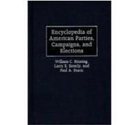 Encyclopedia of American Parties, Campaigns, and Elections Larry E. Esterly, Paul A. Sracic, William C. Binning (Auteur)
