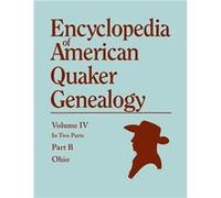 Encyclopedia of American Quaker Genealogy. Listing Marriages Births Deaths Certificates Disownments Etc. and Much Collateral Information of Inte - William William Wade HinshawWilliam Wade Hinshaw (Aut