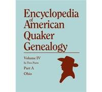 Encyclopedia of American Quaker Genealogy. Listing Marriages Births Deaths Certificates Disownments Etc. and Much Collateral Information of Inte - William William Wade HinshawWilliam Wade Hinshaw (Aut