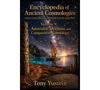 Encyclopedia of Ancient Cosmologies - Volume 9 of 9: Australia, Oceania, and Comparative Cosmology