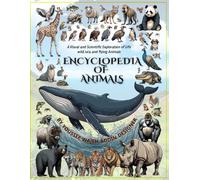 Encyclopedia of Animals: A Visual and Scientific Exploration of Life wild, sea, and flying Animals