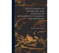 Encyclopedia Of Antiquities, And Elements Of Archaeology, Classical And Mediæval; 1