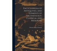 Encyclopedia Of Antiquities, And Elements Of Archaeology, Classical And Mediæval; 1