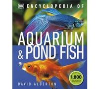 Encyclopedia of Aquarium and Pond Fish by David Alderton David Alderton (Auteur)
