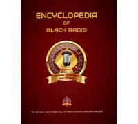 Encyclopedia of Black Radio: Black Radio's History, Pioneers and Technology