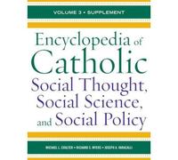 Encyclopedia Of Catholic Social Thought, Social Science, And Social Policy