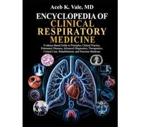 Encyclopedia of Clinical Respiratory Medicine: Evidence-Based Guide to Principles, Clinical Practice, Pulmonary Diseases, Advanced Diagnostics, Therapeutics, Critical Care and Rehabilitation