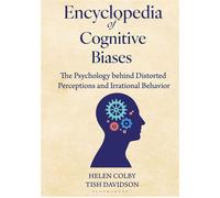 Encyclopedia of Cognitive Biases The Psychology behind Distorted Perceptions and Irrational Behavior - Helen Colby - Bloomsbury Academic - ebook (ePub) - Livre