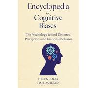 Encyclopedia of Cognitive Biases: The Psychology behind Distorted Perceptions and Irrational Behavior