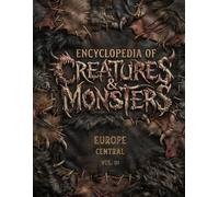 ENCYCLOPEDIA OF CREATURES & MONSTERS: EUROPE - CENTRAL VOL.01