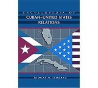 Encyclopedia of Cuban-United States Relations Thomas M. Leonard (Auteur)