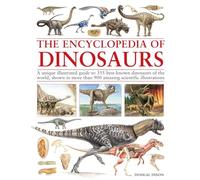 Encyclopedia of Dinosaurs: An expert illustrated guide to 355 best-known dinosaurs of the world, shown in more than 900 amazing scientific illustrations