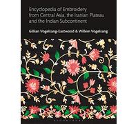 Encyclopedia of Embroidery from Central Asia, the Iranian Plateau and the Indian Subcontinent