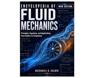 Encyclopedia of Fluid Mechanics: Principles, Equations, and Applications from Statics to Turbulence