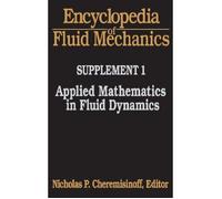 Encyclopedia Of Fluid Mechanics: Supplement 1: Applied Mathematics In Fluid Dynamics