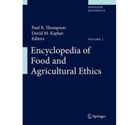 Encyclopedia Of Food And Agricultural Ethics