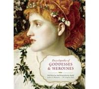 Encyclopedia of Goddesses and Heroines by Patricia Monaghan Patricia Monaghan (Auteur)