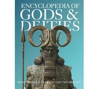Encyclopedia of Gods & Deities - Mesopotamian & Ancient Near Eastern Mythology: An Illustrated Guide to Sumerian, Babylonian, Assyrian, Canaanite, Hittite & Elamite Pantheons and Myths.