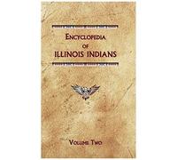Encyclopedia Of Illinois Indians (Volume Two)