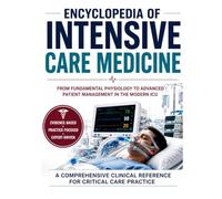 Encyclopedia of Intensive Care Medicine: From Fundamental Physiology to Advanced Patient Management in the Modern ICU