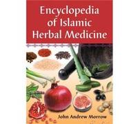 Encyclopedia of Islamic Herbal Medicine by John Andrew Morrow Morrow, John Andrew (Auteur)