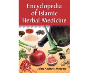 Encyclopedia of Islamic Herbal Medicine by John Andrew Morrow Morrow, John Andrew (Auteur)