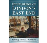 Encyclopedia Of London's East End