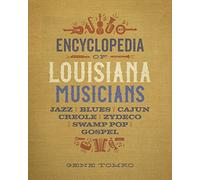 Encyclopedia of Louisiana Musicians: Jazz, Blues, Cajun, Creole, Zydeco, Swamp Pop, and Gospel
